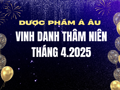 VINH DANH NHỮNG TRÁI TIM TẬN TỤY - NGƯỜI TRUYỀN LỬA THÁNG 4.2025 CỦA DƯỢC PHẨM Á ÂU
